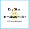 Dry skin  vs. Dehydrated skin